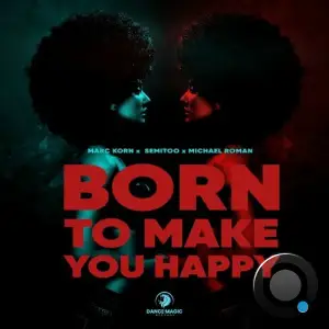 Marc Korn x Semitoo x Michael Roman - Born To Make You Happy (2025)