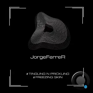 JorgeFerreR - Tingling N Prickling / Freezing Skin (2025)