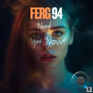 Ferg 94 - Need You Now (2025)
