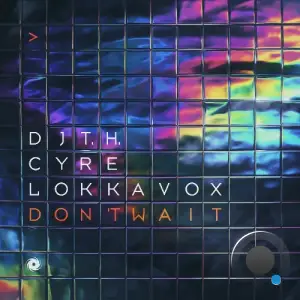 DJ T.H. & Cyre & Lokka Vox - Don't Wait (2025)