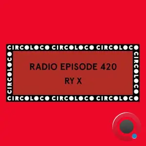 Ry X - Circoloco Radio 420 (2025-10-17)