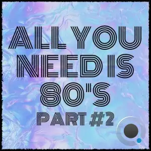 All You Need Is 80's, Pt. 2 (2025)