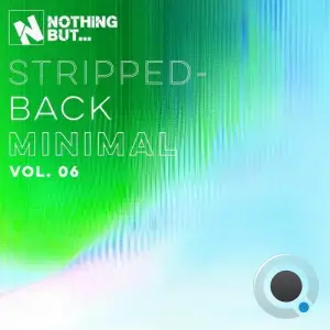 Nothing But... Stripped-Back Minimal, Vol. 06 (2025)