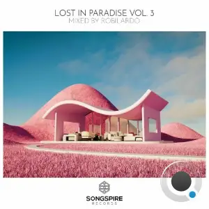 Lost In Paradise Vol. 3 (Mixed by Robilardo) (2025)