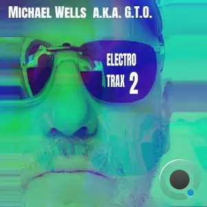Michael Wells a.k.a. G.T.O. - Electro Trax 2 (2025)