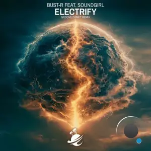 Bust-R feat. SoundGirl - Electrify (Groove Comet Remix) (2025)