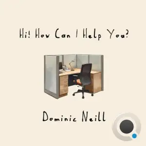 Dominic Neill - Hi! How Can I Help You? (2025)