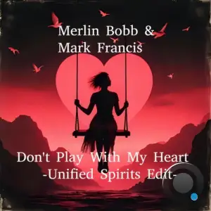 MERLIN BOBB x Mark Francis - Don't Play With My Heart (2025)