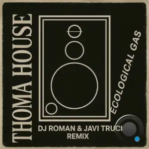 Thoma House - Ecological Gas (D'J Roman and Javi Truck Remix) (2025)