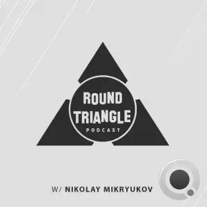 Nikolay Mikryukov - Round Triangle Podcast 099 (2025-10-20)