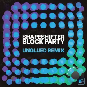 Shapeshifter - Block Party (Unglued Remix) (2025)