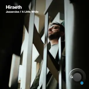 Hiraeth - Jazzercise / A Little While (2025)