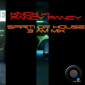 Knox x Fancy Pancy - Spirit of House (3 AM Mix) (2025)