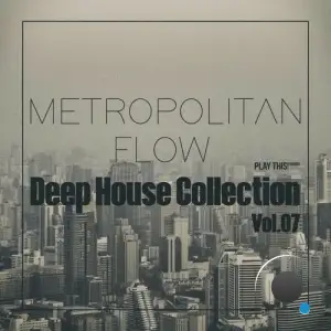 Metropolitan Flow: Deep House Collection, Vol.07 (2025)