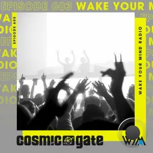 Cosmic Gate - Wake Your Mind Episode 603 (2025-10-24)