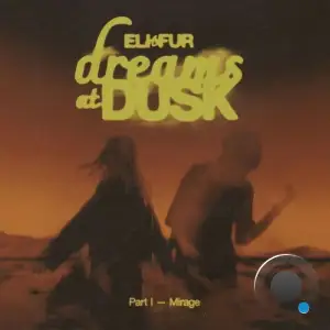 Eli & Fur - Dreams At Dusk Part I Mirage (2025)