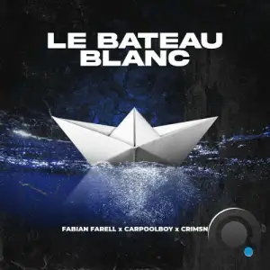 Fabian Farell x CRIMSN x Carpoolboy - Le Bateau Blanc (2025)