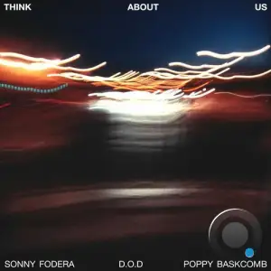 Sonny Fodera & D.O.D & Poppy Baskcomb - Think About Us (2025)