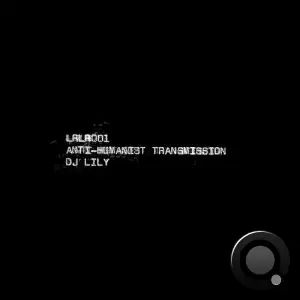 DJ Lily - Anti-Humanist Transmission (2025)