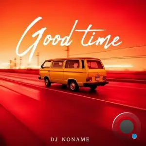 Dj Noname - Good Time (2025)