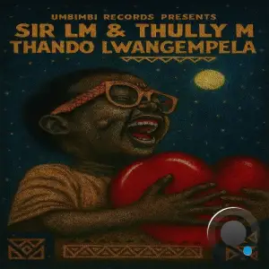 SIR LM & Thully M - Thando Lwangempela (2025)