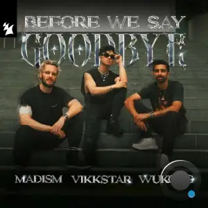 Madism x Vikkstar x WUKONG - Before We Say Goodbye (2025)