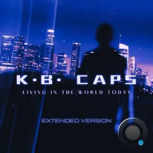 K.B. Caps - Living In The World Today (Extended) (2025)