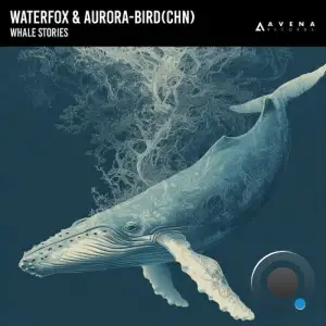 Waterfox & Aurora-Bird (Chn) - Whale Stories (2025)