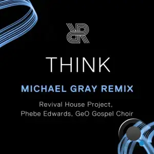 Revival House Project x Phebe Edwards x GeO Gospel Choir - Think (Michael Gray Extended Remix) (2025)
