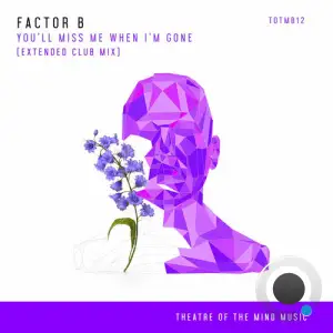 Factor B - You'll Miss Me When I'm Gone (2025)