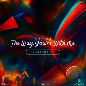 Atype & Zeilex - The Way You're With Me -The Remixes Pt. I (2025)