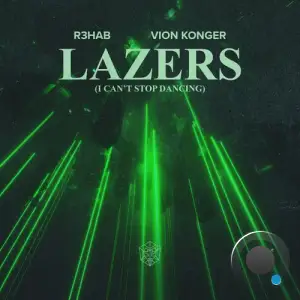 R3hab & Vion Konger - Lazers (I Can't Stop Dancing) (2025)