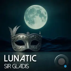 Sir Gladis - Lunatic (2025)