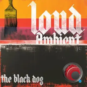 The Black Dog - Loud Ambient (2025)