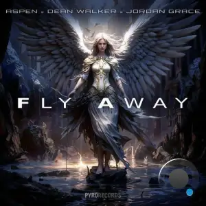 Aspen X Dean Walker X Jordan Grace - Fly Away (2025)