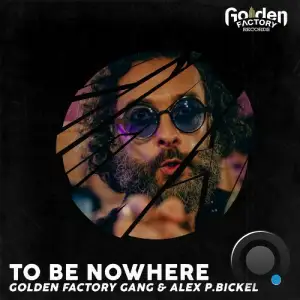 Golden Factory Gang & Alex P Bickel - To Be Nowhere (2025)