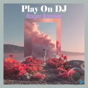 Roger Bonner - Play On Dj (2025)