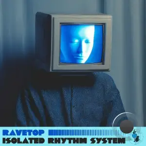 Ravetop - Isolated Rhythm System (2025)