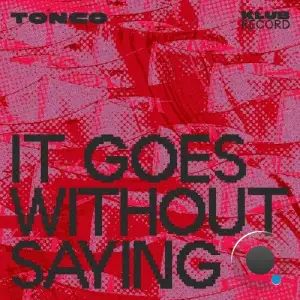 Tonco - It Goes Without Saying (Extended) (2025)