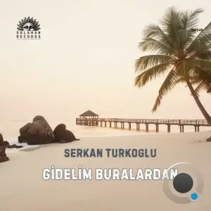 Serkan Turkoglu - Gidelim Buralardan (2025)