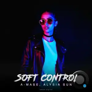 A-mase & Alysia Sun - Soft Control (2025)