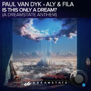 Paul van Dyk X Aly & Fila - Is This Only A Dream? (A Dreamstate Anthem) (2025)
