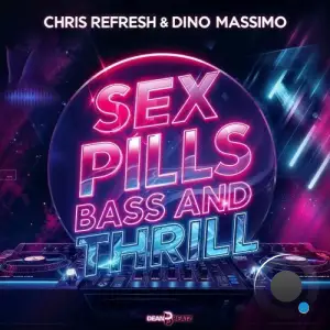 Chris Refresh & Dino Massimo - Sex Pills Bass And Thrill (2025)