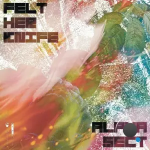 Alpha Sect - Felt Her Knife (2025)