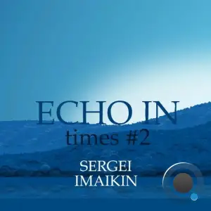 Sergei Imaikin - Echo in Times 2 (2025)