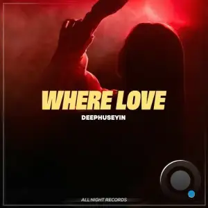 DeepHuseyin - Where Love (2025)