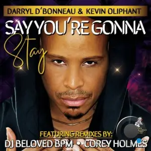 Darryl D'Bonneau x Kevin O - Say You're Gonna Stay Remixes (2025)