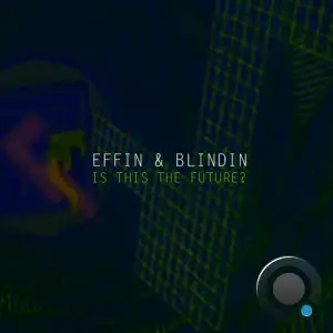 Effin & Blindin - Is This The Future (Extended) (2025)