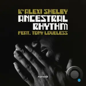 K Alexi Shelby ft  Tony Loveless - Ancestral Rhythm (C2 Edit) (2025)