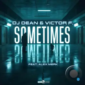 DJ Dean & Victor F. feat. Alex Merk - Sometimes (2025)